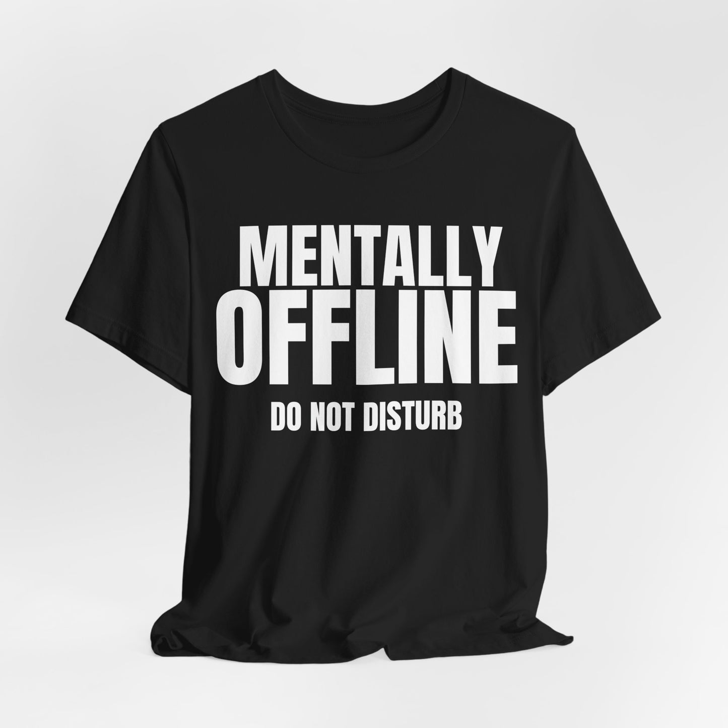 Mentally Offline T-Shirt