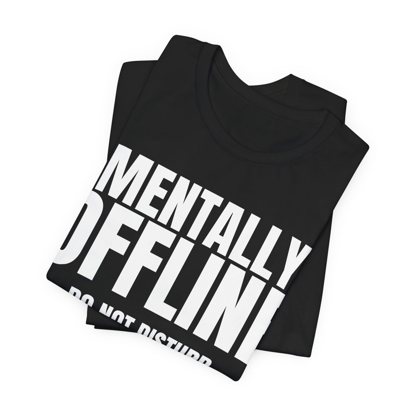 Mentally Offline T-Shirt